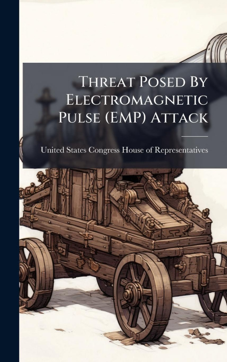 Kniha Threat Posed By Electromagnetic Pulse (EMP) Attack 
