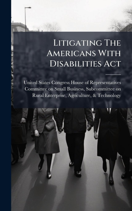 Книга Litigating The Americans With Disabilities Act 