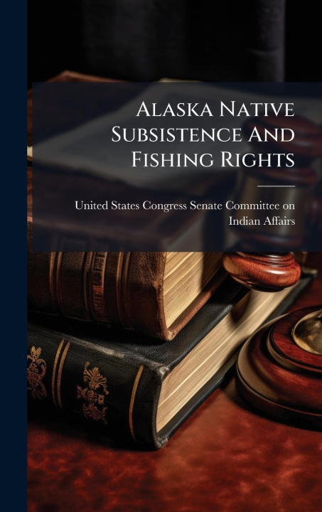Knjiga Alaska Native Subsistence And Fishing Rights 