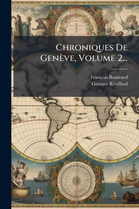 Kniha Chroniques De Genève, Volume 2... Gustave Rã(c)Villiod