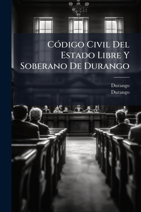 Kniha CÃ3digo Civil Del Estado Libre Y Soberano De Durango 