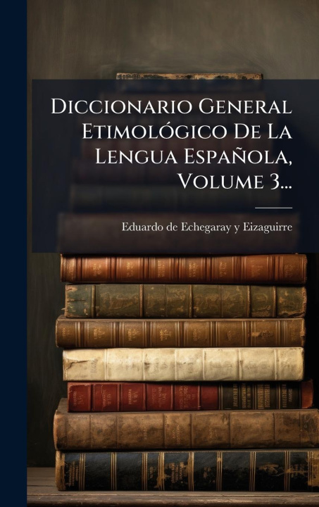 Kniha Diccionario General EtimolÃ3gico De La Lengua Española, Volume 3... 
