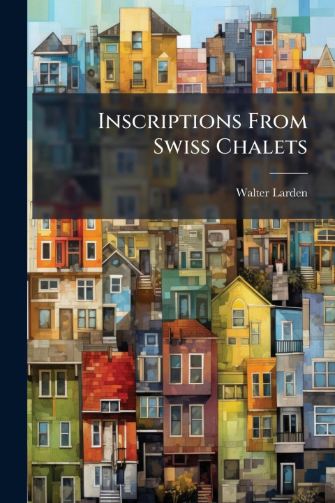 Kniha Inscriptions From Swiss Chalets 