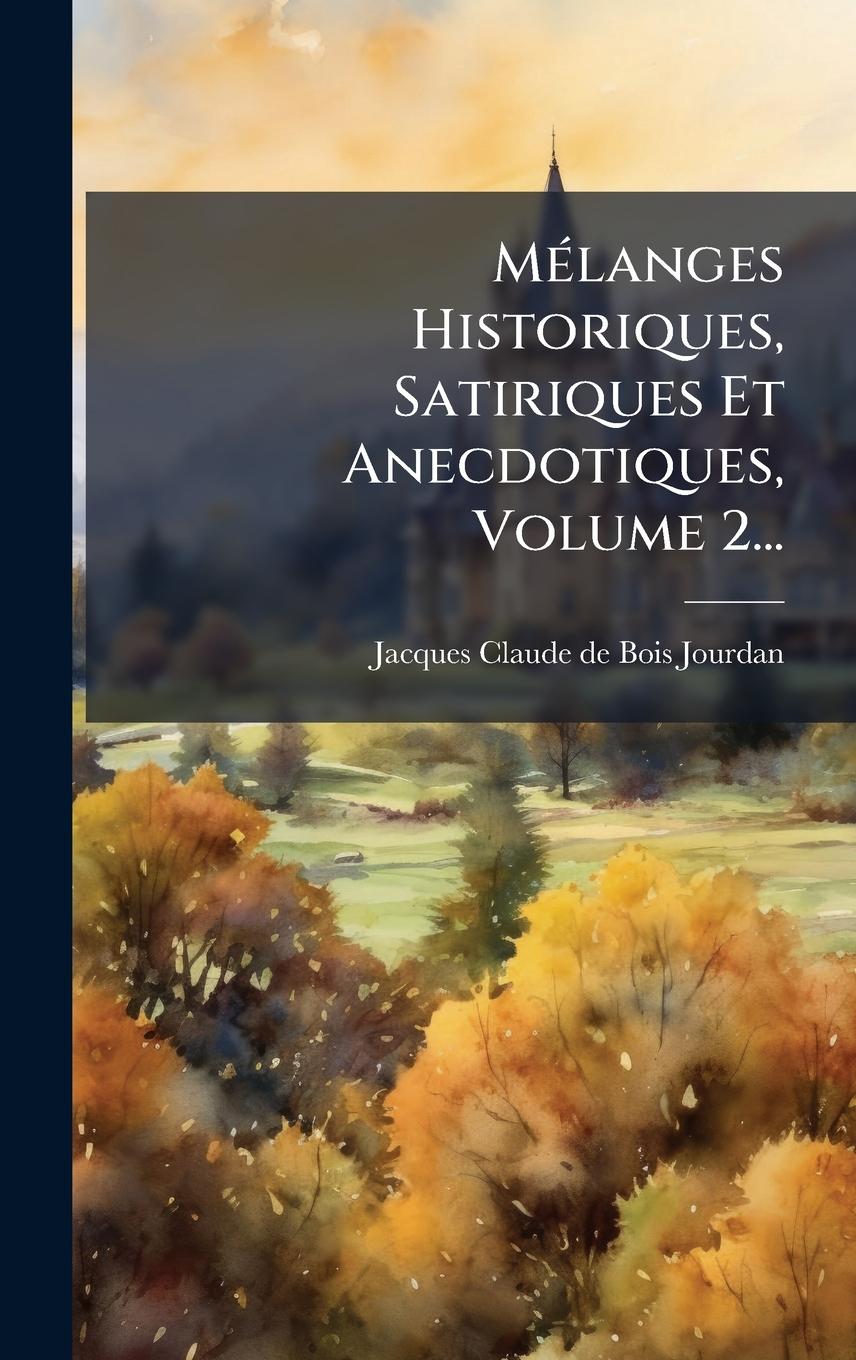 Knjiga MÃ(c)langes Historiques, Satiriques Et Anecdotiques, Volume 2... 