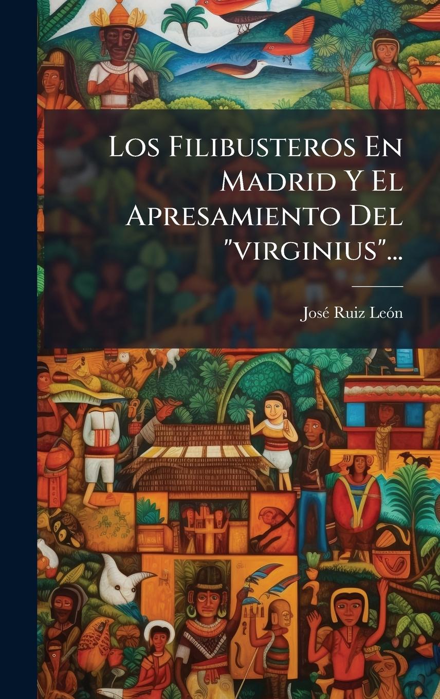 Kniha Los Filibusteros En Madrid Y El Apresamiento Del "virginius"... 