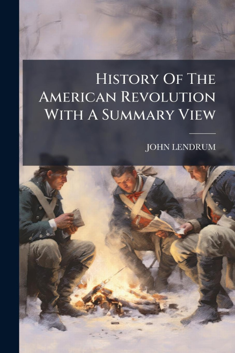 Kniha History Of The American Revolution With A Summary View 