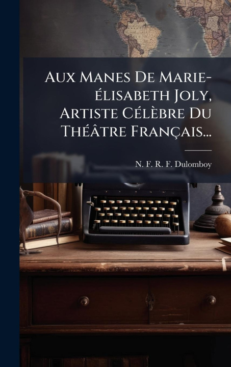 Kniha Aux Manes De Marie-Ã(c)lisabeth Joly, Artiste CÃ(c)lèbre Du ThÃ(c)âtre Français... 