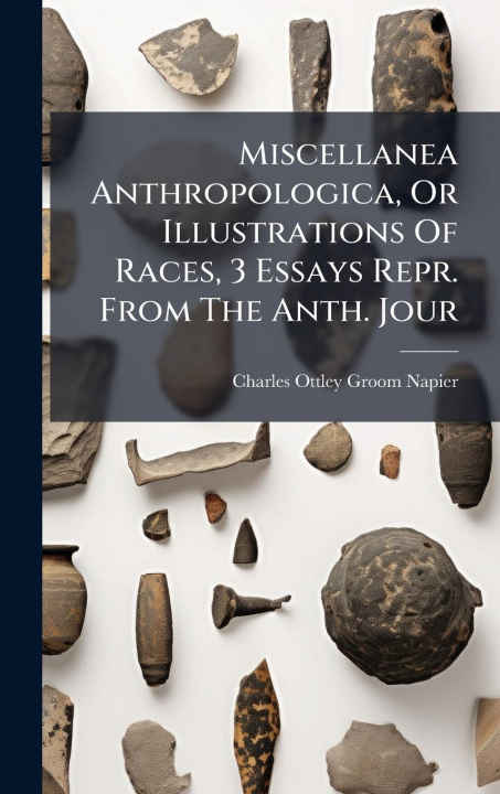 Kniha Miscellanea Anthropologica, Or Illustrations Of Races, 3 Essays Repr. From The Anth. Jour 