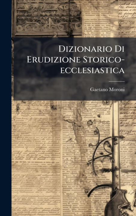 Kniha Dizionario Di Erudizione Storico-ecclesiastica 