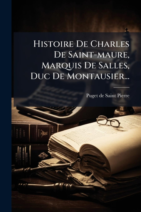 Kniha Histoire De Charles De Saint-maure, Marquis De Salles, Duc De Montausier... 