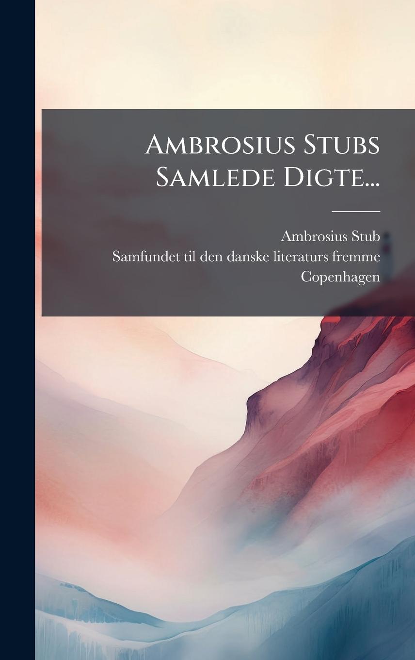 Kniha Ambrosius Stubs Samlede Digte... Copenhagen