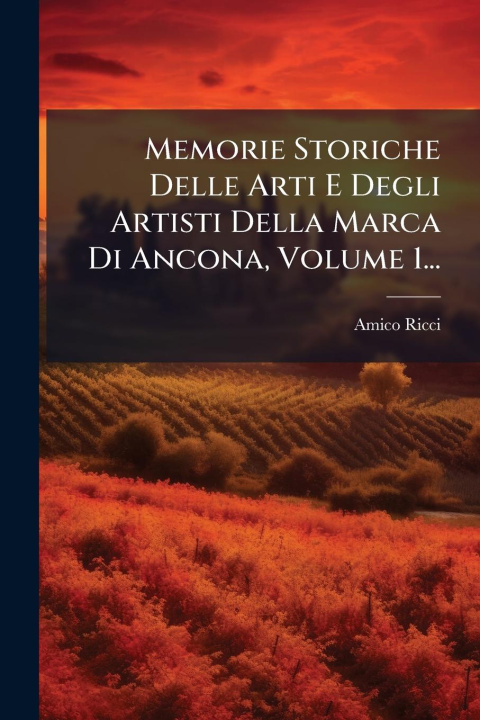 Kniha Memorie Storiche Delle Arti E Degli Artisti Della Marca Di Ancona, Volume 1... 