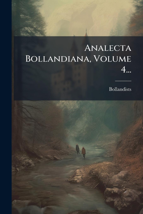 Kniha Analecta Bollandiana, Volume 4... 