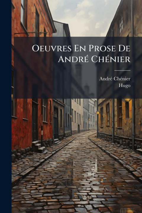 Kniha Oeuvres En Prose De AndrÃ(c) ChÃ(c)nier Hugo