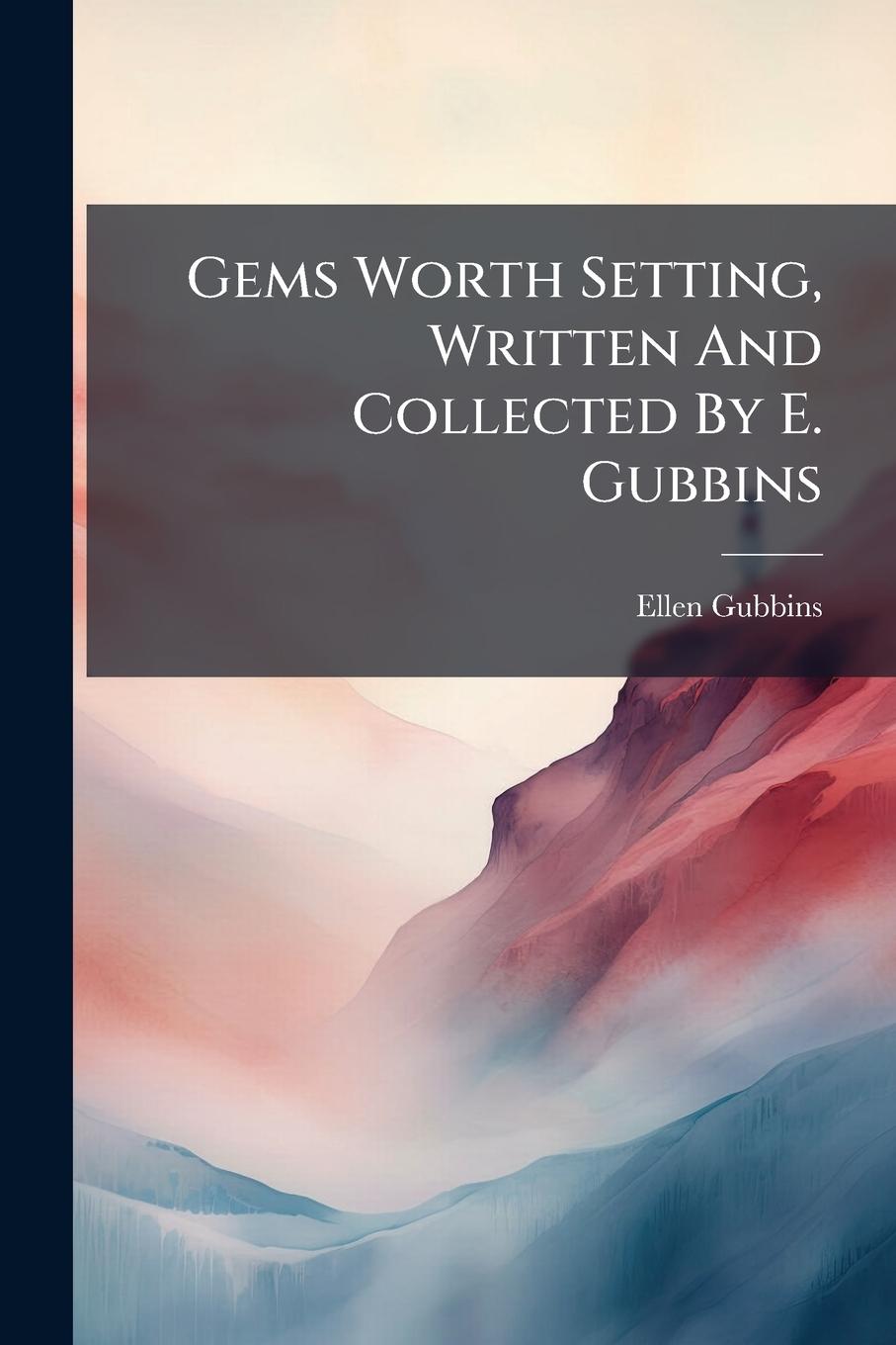 Книга Gems Worth Setting, Written And Collected By E. Gubbins 