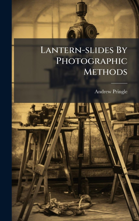 Kniha Lantern-slides By Photographic Methods 