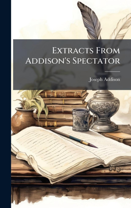 Kniha Extracts From Addison's Spectator 