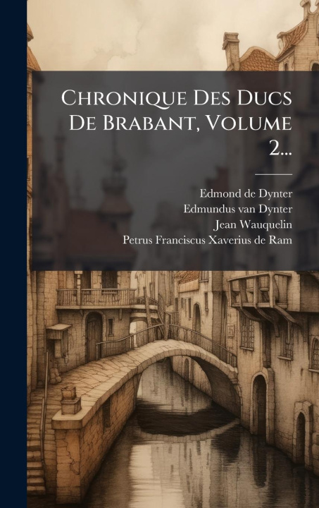 Книга Chronique Des Ducs De Brabant, Volume 2... Jean Wauquelin