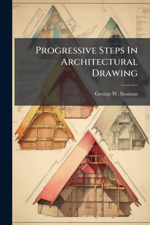 Knjiga Progressive Steps In Architectural Drawing 