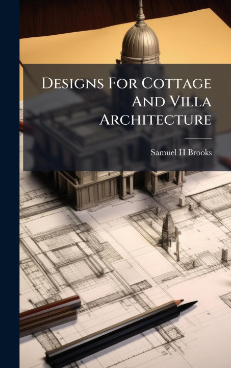 Kniha Designs For Cottage And Villa Architecture 