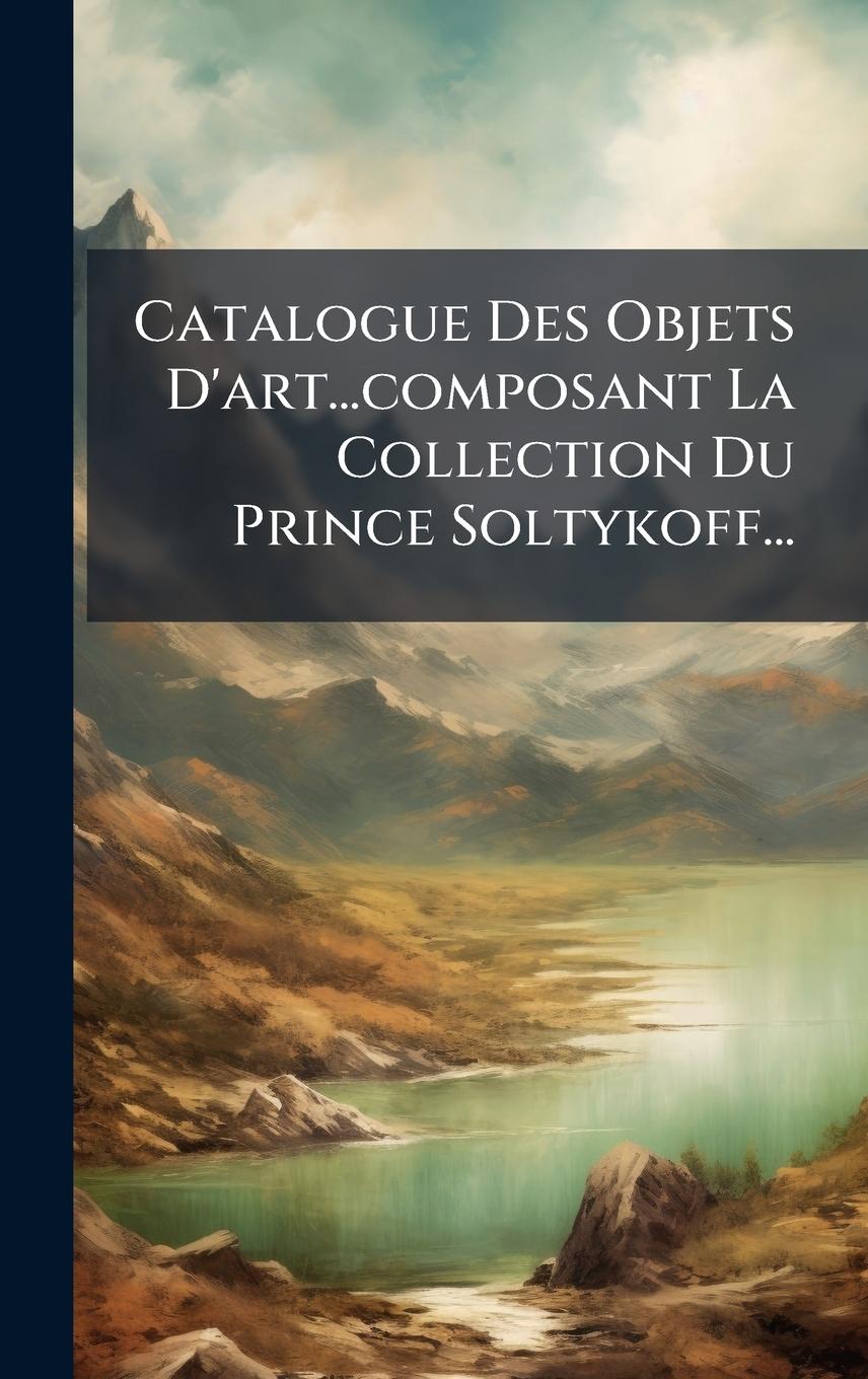 Kniha Catalogue Des Objets D'art...composant La Collection Du Prince Soltykoff... 