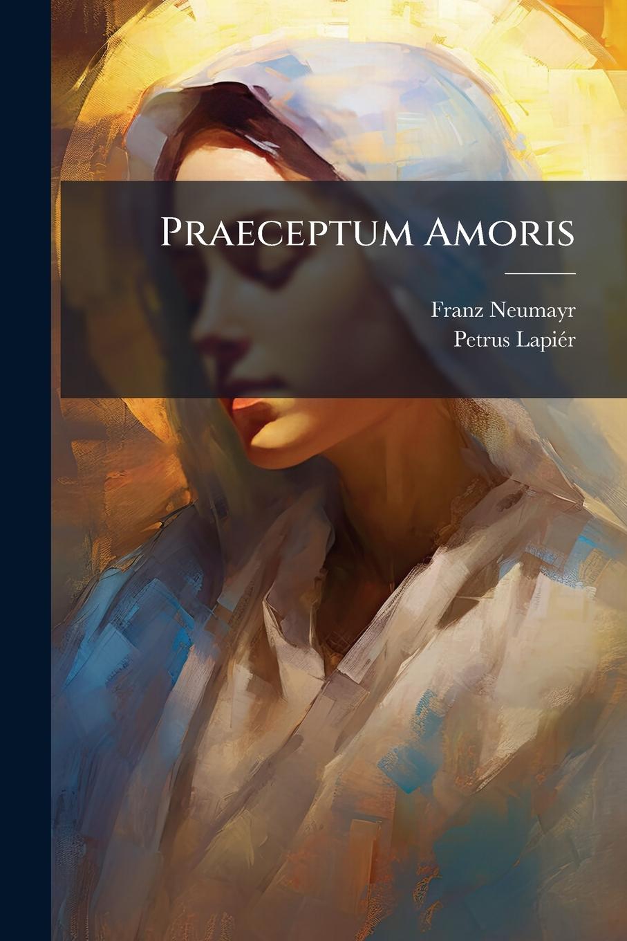 Kniha Praeceptum Amoris Petrus Lapiã(c)R
