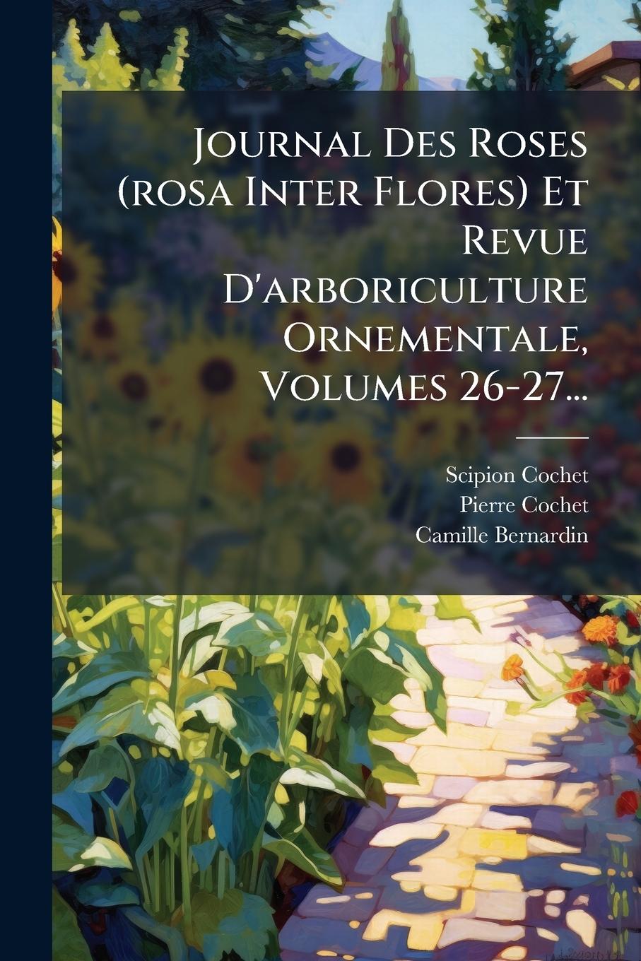 Kniha Journal Des Roses (rosa Inter Flores) Et Revue D'arboriculture Ornementale, Volumes 26-27... Pierre Cochet