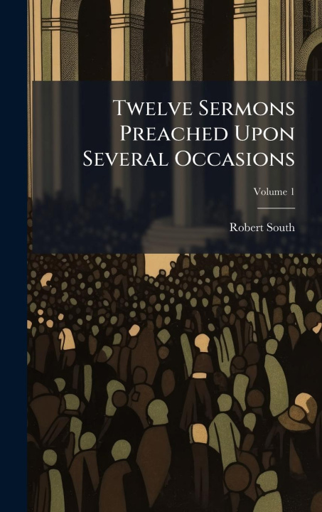 Книга Twelve Sermons Preached Upon Several Occasions 