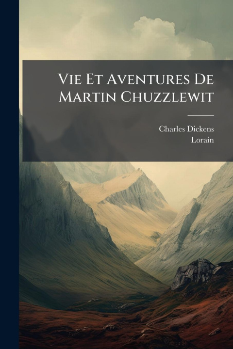 Kniha Vie Et Aventures De Martin Chuzzlewit Lorain