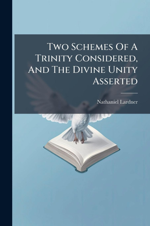 Kniha Two Schemes Of A Trinity Considered, And The Divine Unity Asserted 