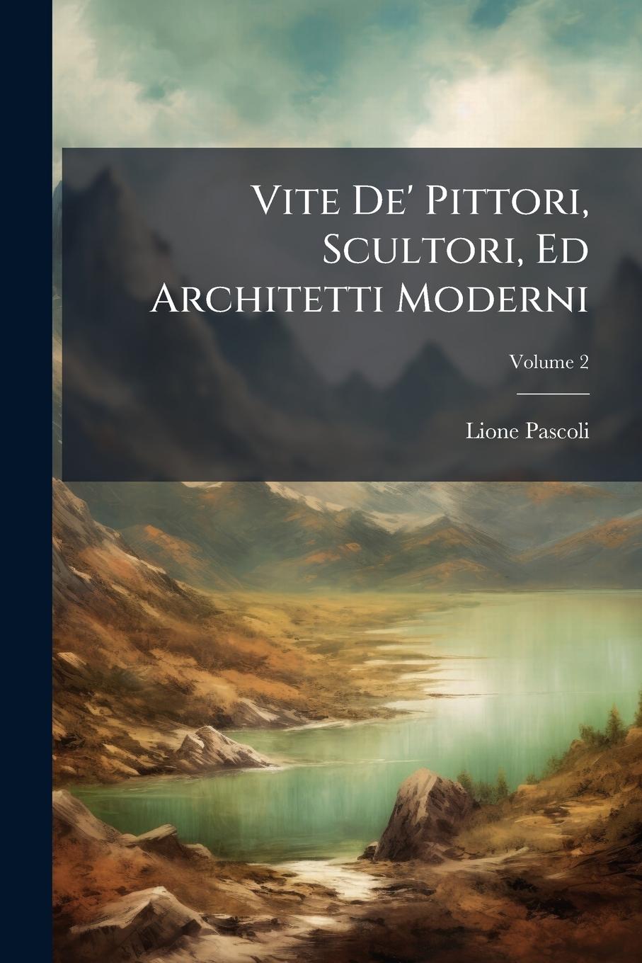 Kniha Vite De' Pittori, Scultori, Ed Architetti Moderni 