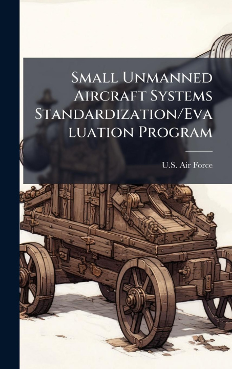 Kniha Small Unmanned Aircraft Systems Standardization/Evaluation Program 