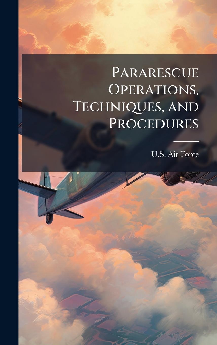 Kniha Pararescue Operations, Techniques, and Procedures 