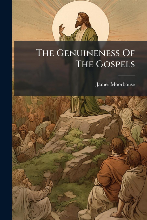 Kniha The Genuineness Of The Gospels 