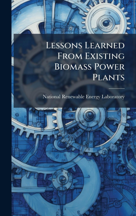 Книга Lessons Learned From Existing Biomass Power Plants 