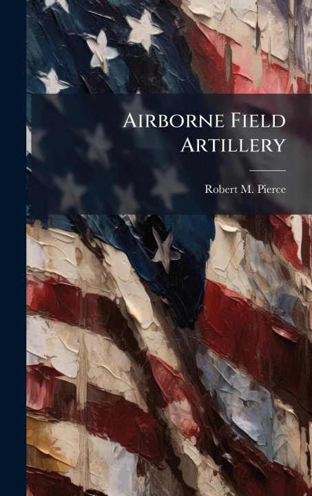 Kniha Airborne Field Artillery 