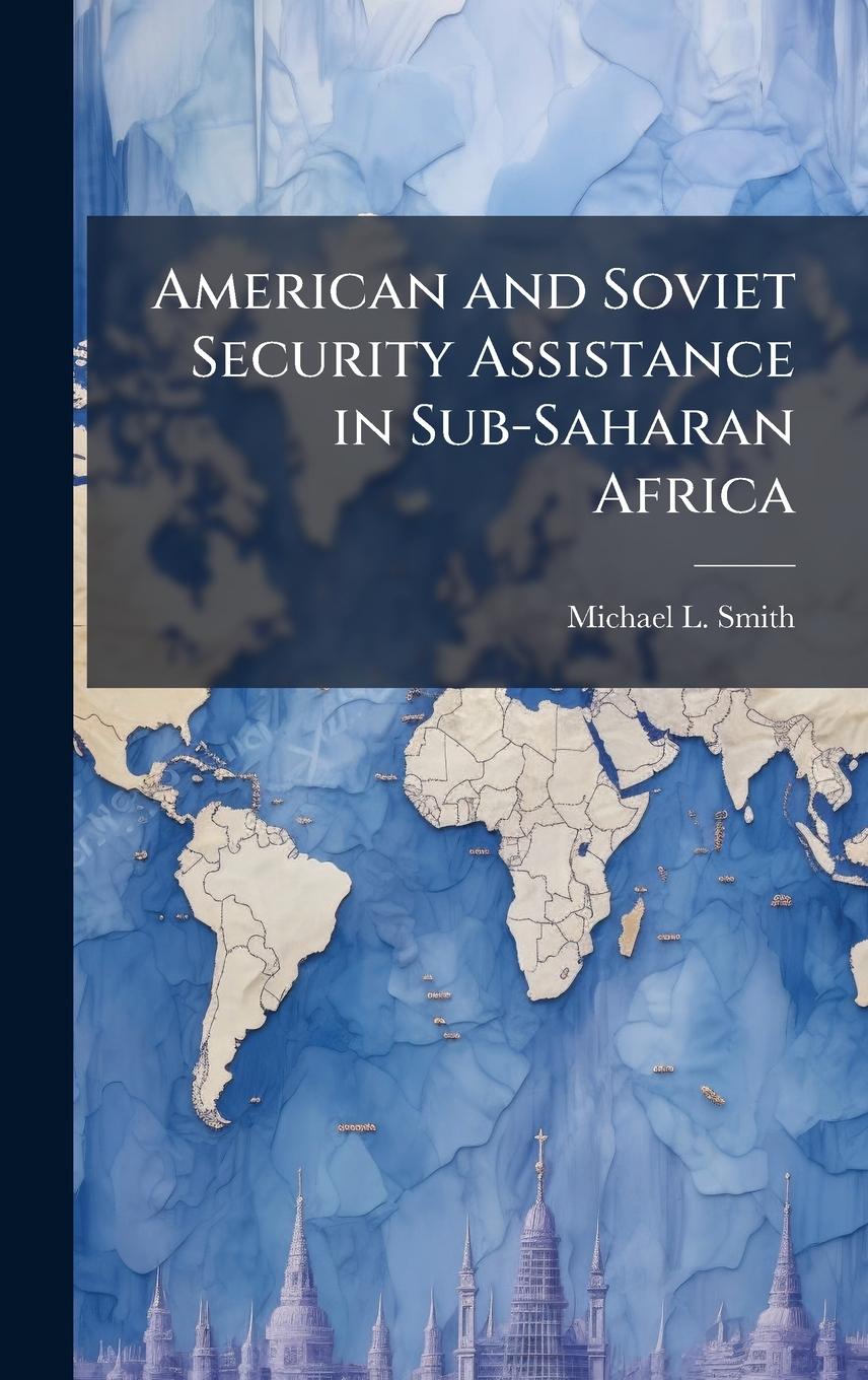 Kniha American and Soviet Security Assistance in Sub-Saharan Africa 