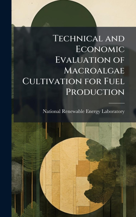Kniha Technical and Economic Evaluation of Macroalgae Cultivation for Fuel Production 
