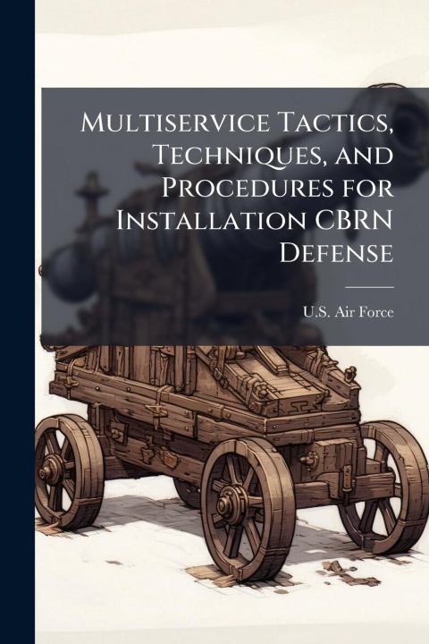 Kniha Multiservice Tactics, Techniques, and Procedures for Installation CBRN Defense 