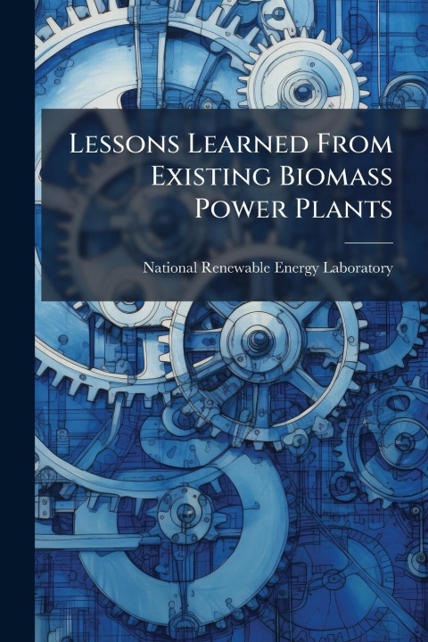 Книга Lessons Learned From Existing Biomass Power Plants 