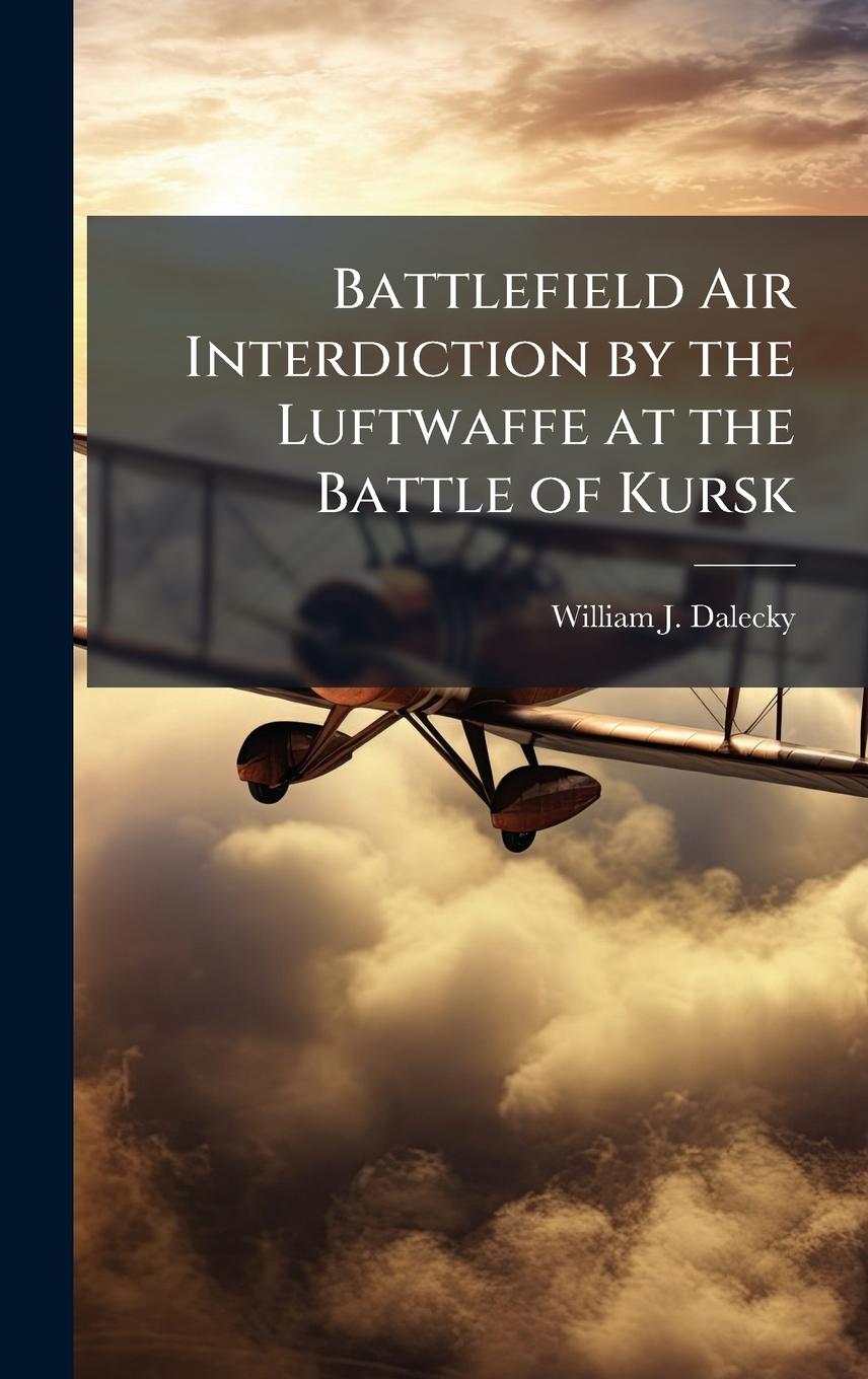 Kniha Battlefield Air Interdiction by the Luftwaffe at the Battle of Kursk 