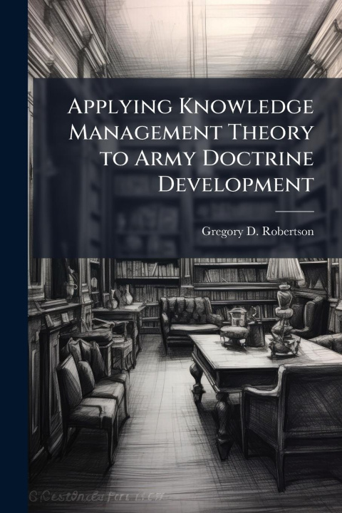 Kniha Applying Knowledge Management Theory to Army Doctrine Development 