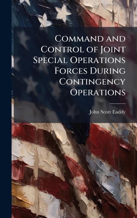 Kniha Command and Control of Joint Special Operations Forces During Contingency Operations 