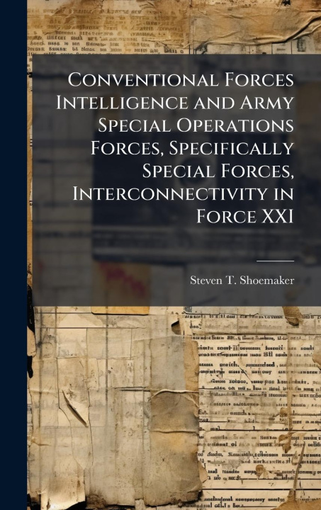 Kniha Conventional Forces Intelligence and Army Special Operations Forces, Specifically Special Forces, Interconnectivity in Force XXI 