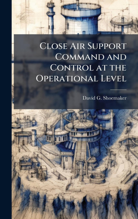Книга Close Air Support Command and Control at the Operational Level 