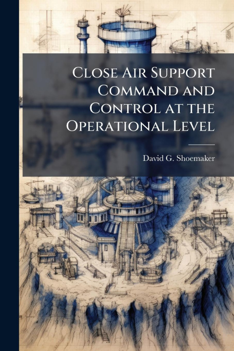 Kniha Close Air Support Command and Control at the Operational Level 