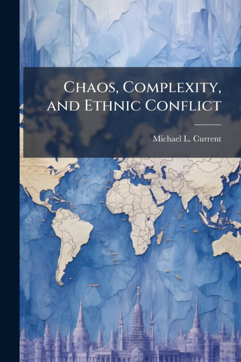 Книга Chaos, Complexity, and Ethnic Conflict 