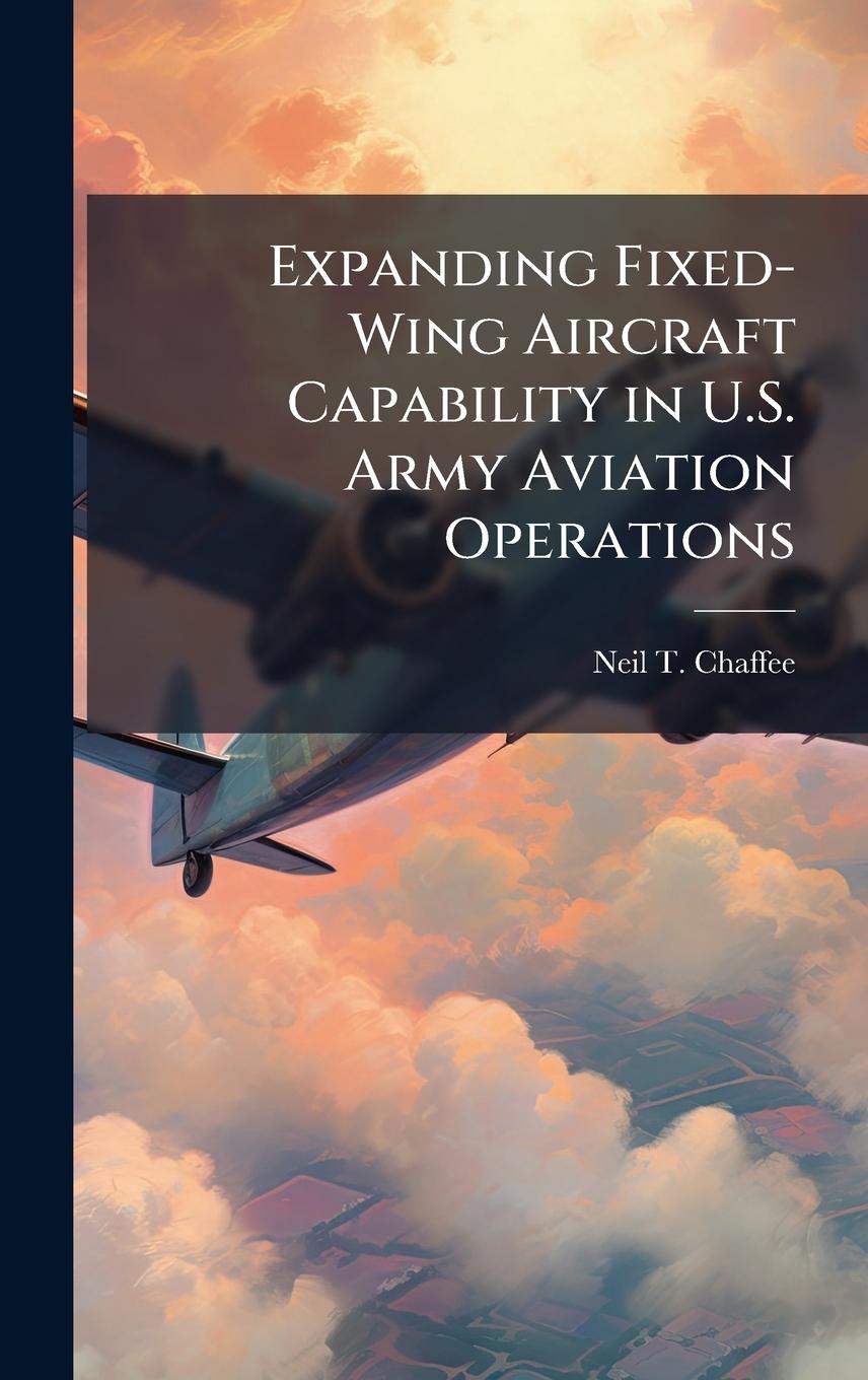 Kniha Expanding Fixed-Wing Aircraft Capability in U.S. Army Aviation Operations 