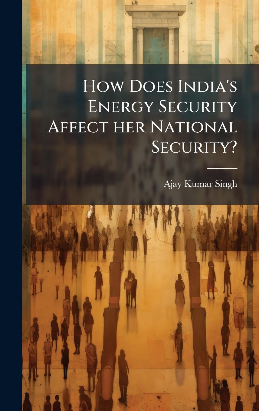 Kniha How Does India's Energy Security Affect her National Security? 