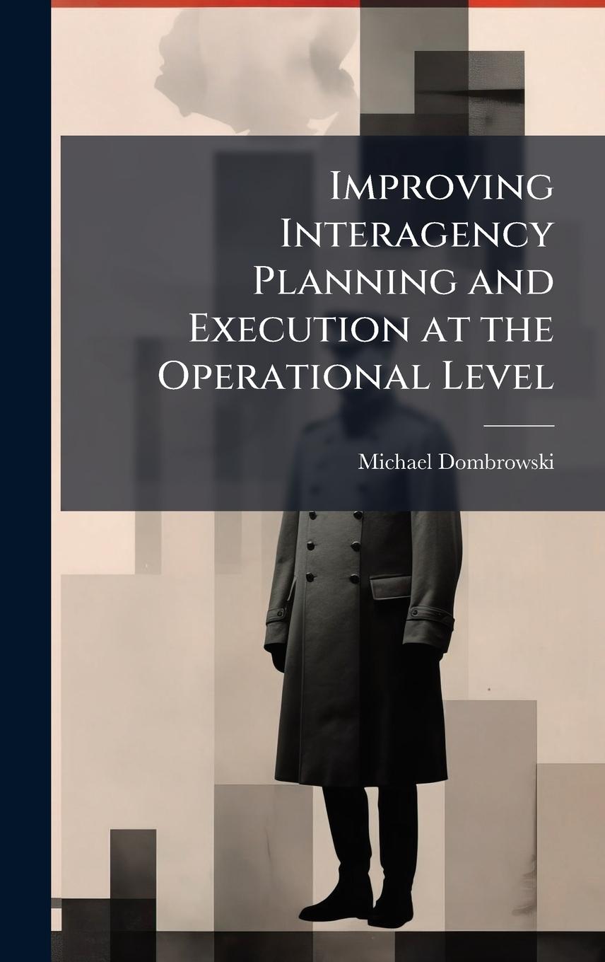 Kniha Improving Interagency Planning and Execution at the Operational Level 